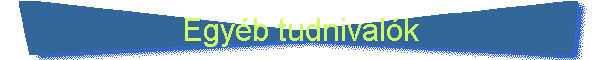 Egyb tudnivalk